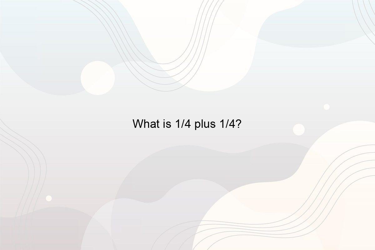 What Is 1 4 Plus 1 4 Speeli